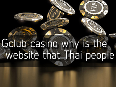 Gclub casino why is the website that Thai people play